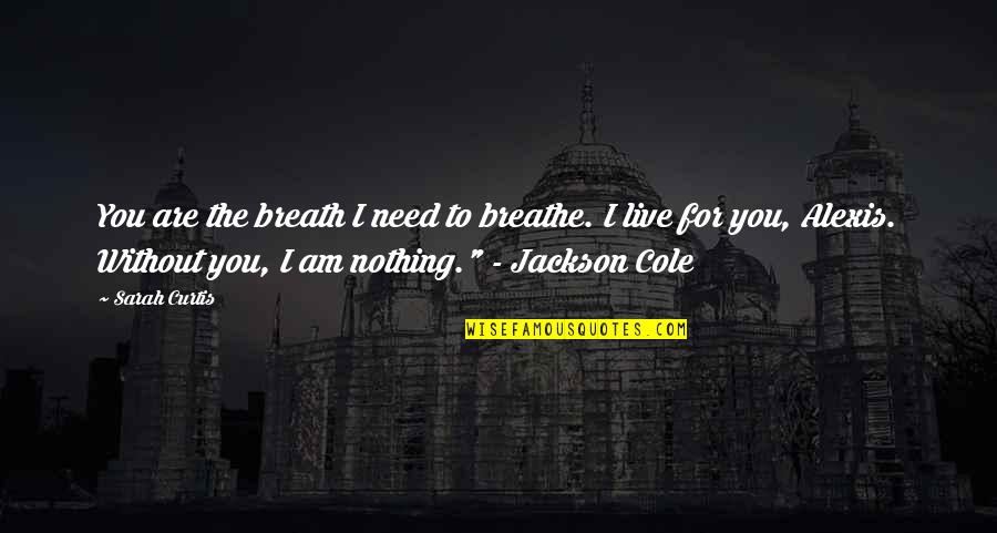 Kecekece Quotes By Sarah Curtis: You are the breath I need to breathe.