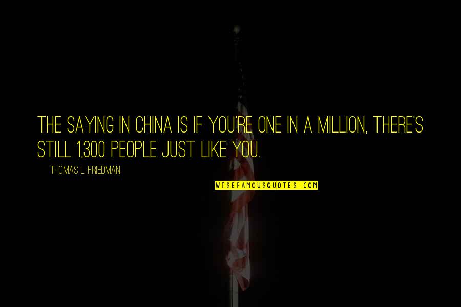 Kecekece Quotes By Thomas L. Friedman: The saying in China is If you're one