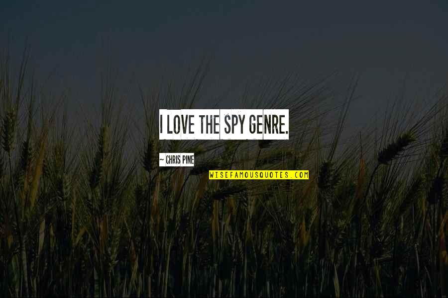Kecemasan Sosial Quotes By Chris Pine: I love the spy genre. Kecemasan Sosial Quotes By Chris Pine: I love the spy genre.