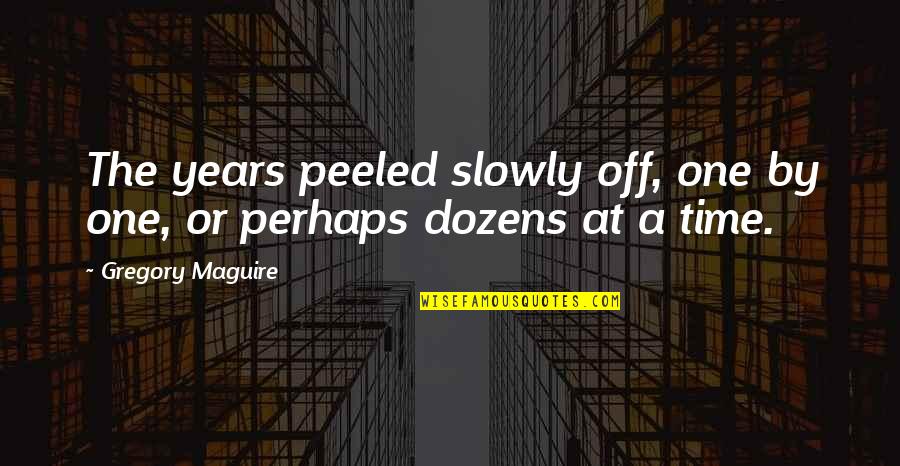 Kecemasan Sosial Quotes By Gregory Maguire: The years peeled slowly off, one by one, Kecemasan Sosial Quotes By Gregory Maguire: The years peeled slowly off, one by one,