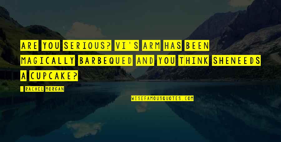Kecemerlangan Berterusan Quotes By Rachel Morgan: Are you serious? Vi's arm has been magically Kecemerlangan Berterusan Quotes By Rachel Morgan: Are you serious? Vi's arm has been magically
