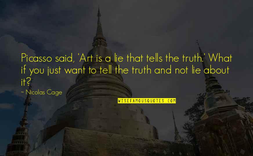 Kecepatan Jaringan Quotes By Nicolas Cage: Picasso said, 'Art is a lie that tells Kecepatan Jaringan Quotes By Nicolas Cage: Picasso said, 'Art is a lie that tells