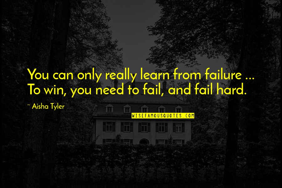 Kecepatan Rata Quotes By Aisha Tyler: You can only really learn from failure ...