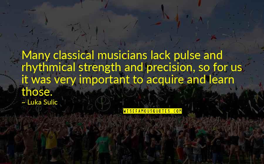Kecepatan Wifi Quotes By Luka Sulic: Many classical musicians lack pulse and rhythmical strength