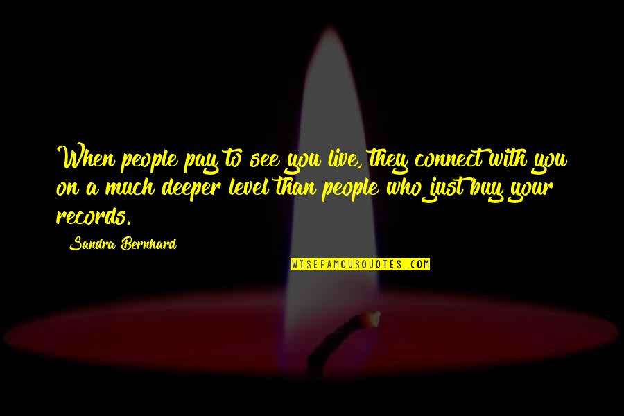 Kechir Olloh Quotes By Sandra Bernhard: When people pay to see you live, they Kechir Olloh Quotes By Sandra Bernhard: When people pay to see you live, they