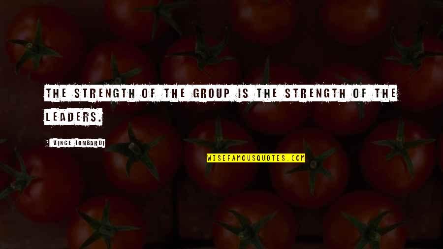 Keckley Strainer Quotes By Vince Lombardi: The strength of the group is the strength