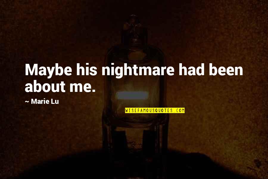 Kecoak Terbang Quotes By Marie Lu: Maybe his nightmare had been about me.