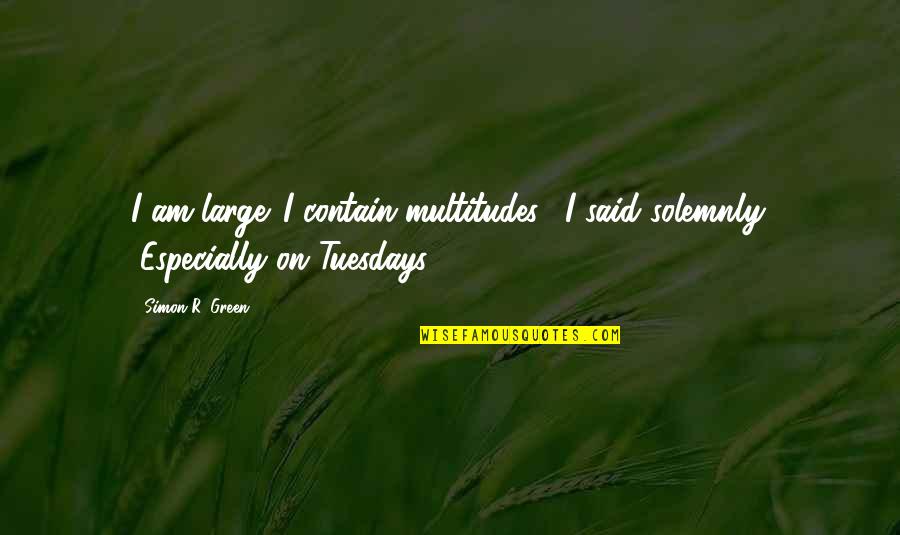 Kecocokan Antara Quotes By Simon R. Green: I am large. I contain multitudes," I said
