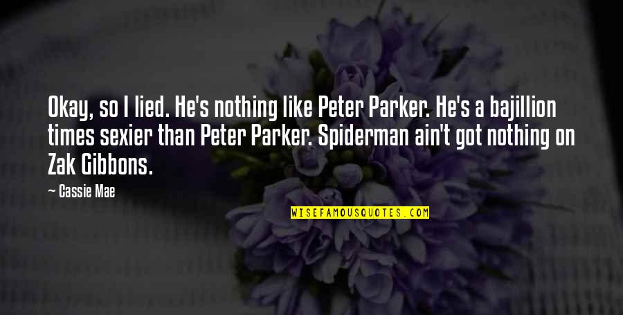 Kecocokan Gemini Quotes By Cassie Mae: Okay, so I lied. He's nothing like Peter