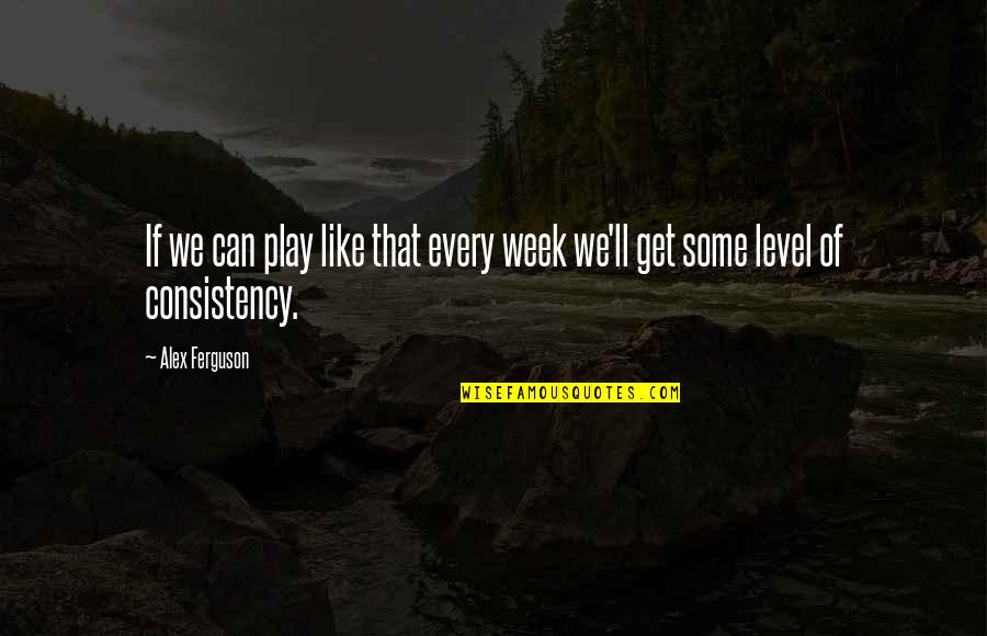 Kecskem Ti T Rv Nysz K Quotes By Alex Ferguson: If we can play like that every week