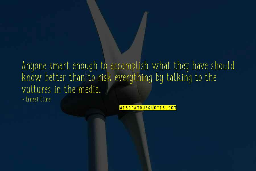 Kecuali Dia Quotes By Ernest Cline: Anyone smart enough to accomplish what they have Kecuali Dia Quotes By Ernest Cline: Anyone smart enough to accomplish what they have