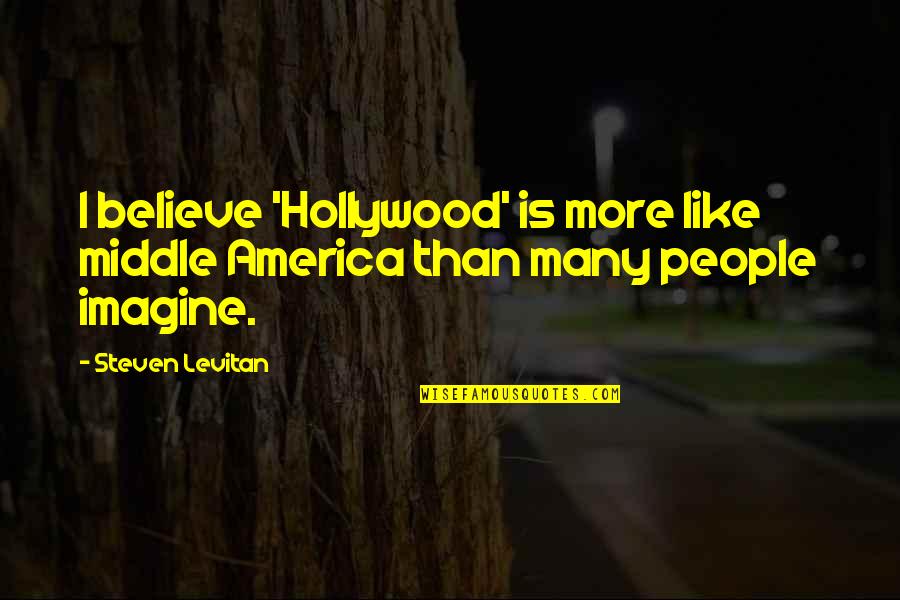 Kecuali Dia Quotes By Steven Levitan: I believe 'Hollywood' is more like middle America