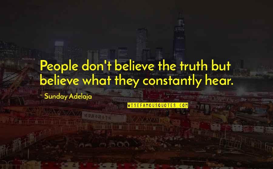 Kedaarnath Quotes By Sunday Adelaja: People don't believe the truth but believe what