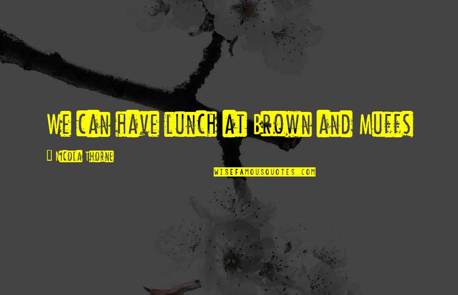 Kedai Runcit Quotes By Nicola Thorne: We can have lunch at Brown and Muffs Kedai Runcit Quotes By Nicola Thorne: We can have lunch at Brown and Muffs