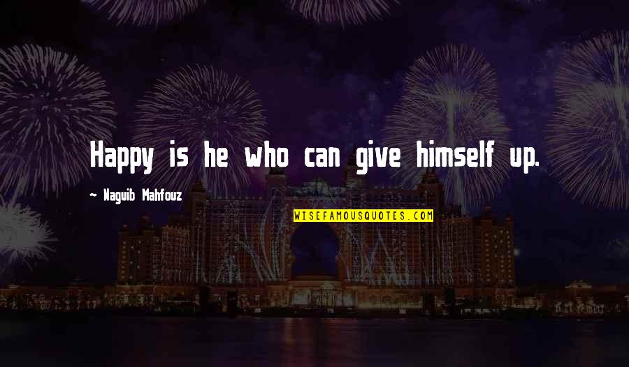 Keda's Quotes By Naguib Mahfouz: Happy is he who can give himself up.