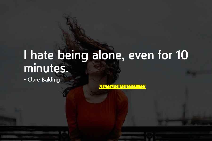 Kedaulatan Raja Quotes By Clare Balding: I hate being alone, even for 10 minutes.