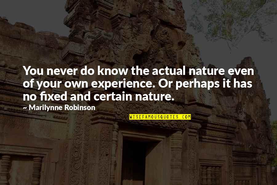 Kedaulatan Raja Quotes By Marilynne Robinson: You never do know the actual nature even
