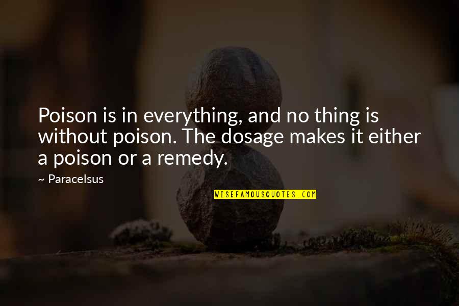 Kedekatan Anak Quotes By Paracelsus: Poison is in everything, and no thing is