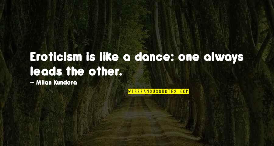 Kedem Gefilte Quotes By Milan Kundera: Eroticism is like a dance: one always leads