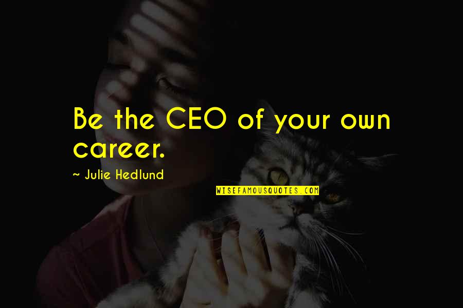 Kedem Tea Quotes By Julie Hedlund: Be the CEO of your own career.