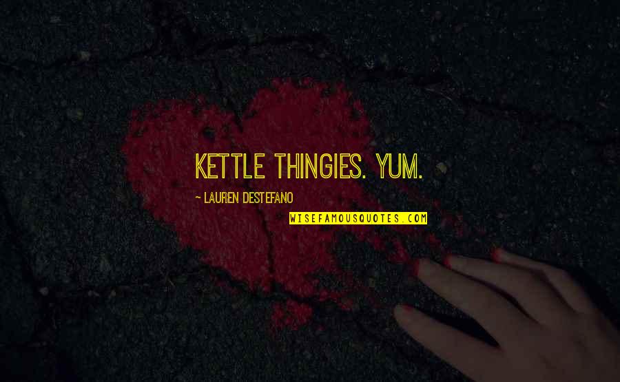 Kedem Tea Quotes By Lauren DeStefano: Kettle thingies. Yum.