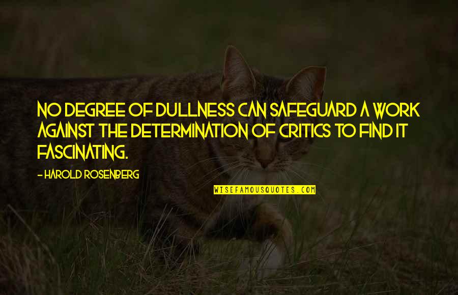 Kedere Usii Quotes By Harold Rosenberg: No degree of dullness can safeguard a work Kedere Usii Quotes By Harold Rosenberg: No degree of dullness can safeguard a work
