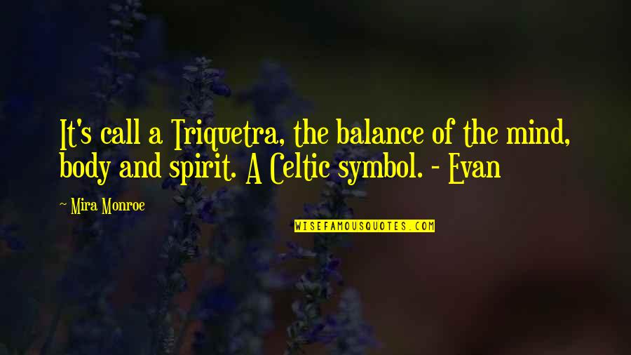 Kedere Usii Quotes By Mira Monroe: It's call a Triquetra, the balance of the Kedere Usii Quotes By Mira Monroe: It's call a Triquetra, the balance of the