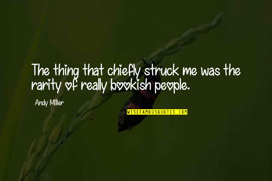 Kederick Quotes By Andy Miller: The thing that chiefly struck me was the