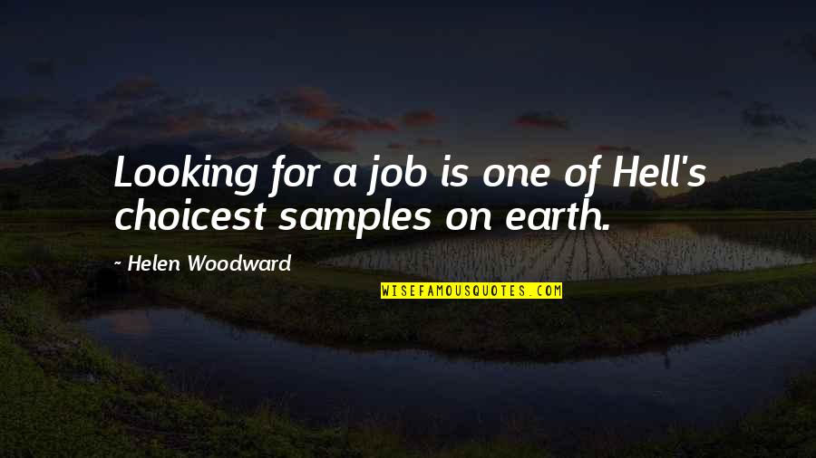 Kederlenmek Quotes By Helen Woodward: Looking for a job is one of Hell's Kederlenmek Quotes By Helen Woodward: Looking for a job is one of Hell's