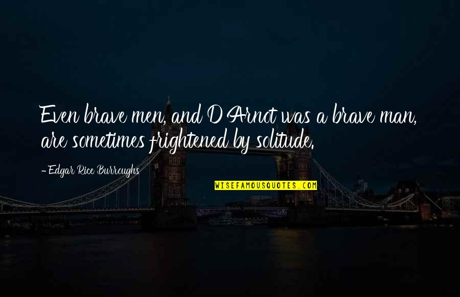 Kederli Qiz Quotes By Edgar Rice Burroughs: Even brave men, and D'Arnot was a brave