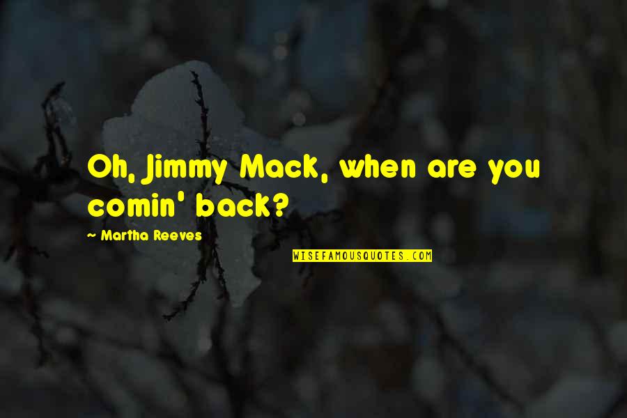 Kediaman Quotes By Martha Reeves: Oh, Jimmy Mack, when are you comin' back?