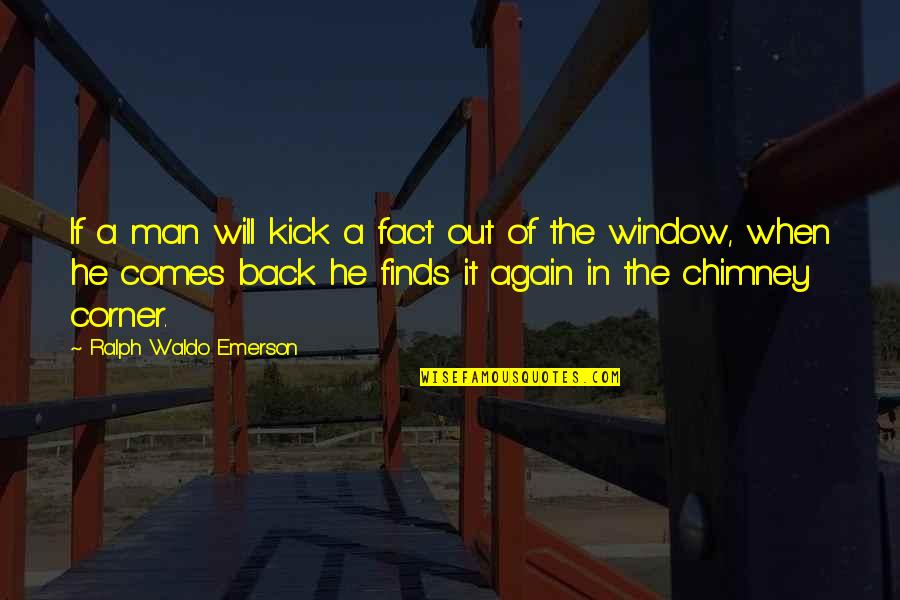 Kedibone Matlatse Quotes By Ralph Waldo Emerson: If a man will kick a fact out Kedibone Matlatse Quotes By Ralph Waldo Emerson: If a man will kick a fact out