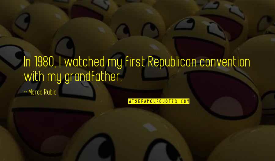 Kediden Pire Quotes By Marco Rubio: In 1980, I watched my first Republican convention
