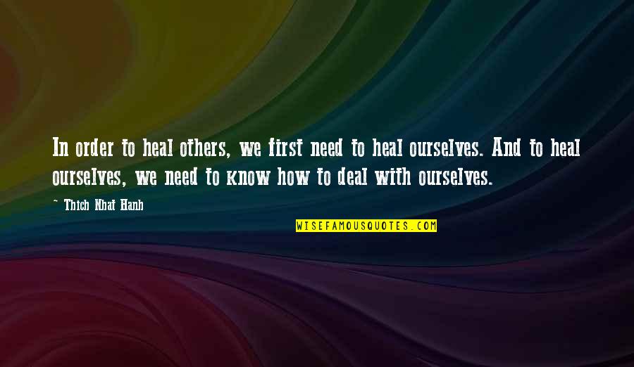 Kedilerin Iftlesmesi Quotes By Thich Nhat Hanh: In order to heal others, we first need Kedilerin Iftlesmesi Quotes By Thich Nhat Hanh: In order to heal others, we first need