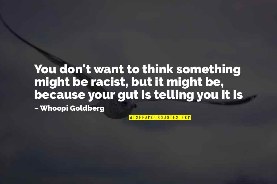 Kedilerin Mr Quotes By Whoopi Goldberg: You don't want to think something might be