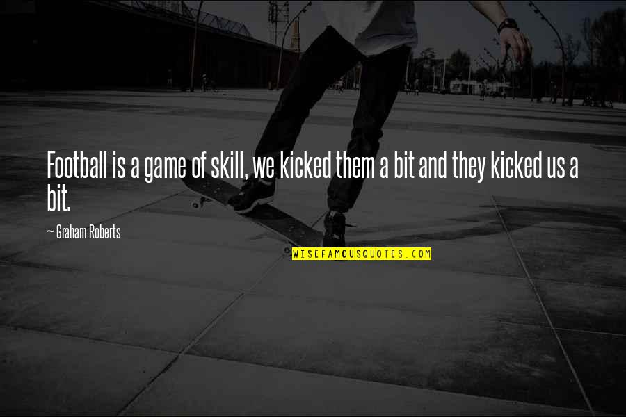 Kedinin Zellikleri Quotes By Graham Roberts: Football is a game of skill, we kicked