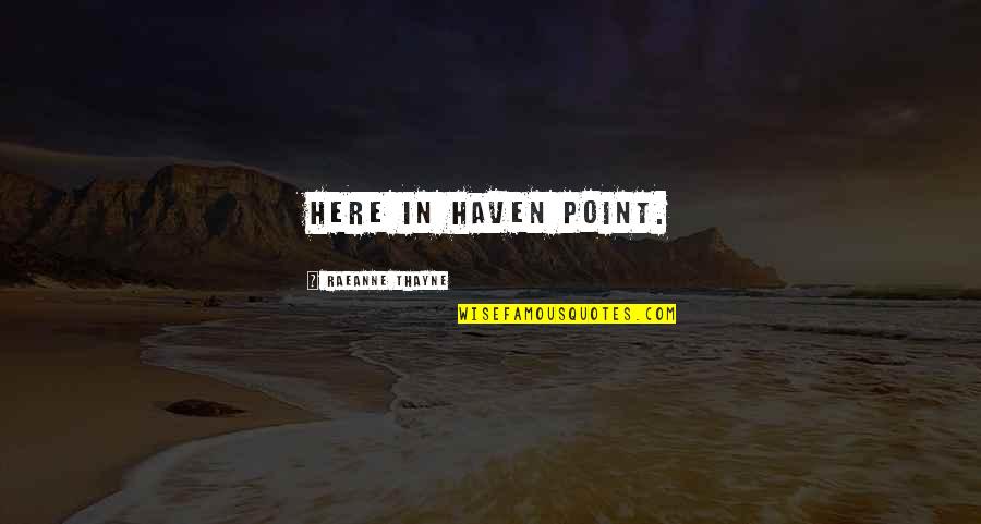 Kediri Dimana Quotes By RaeAnne Thayne: here in Haven Point.