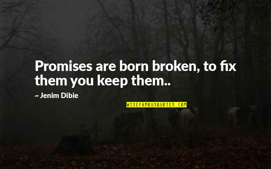 Kedomene Quotes By Jenim Dibie: Promises are born broken, to fix them you