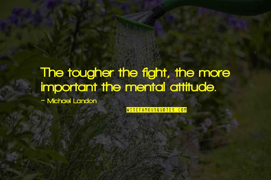 Kedran Quotes By Michael Landon: The tougher the fight, the more important the Kedran Quotes By Michael Landon: The tougher the fight, the more important the