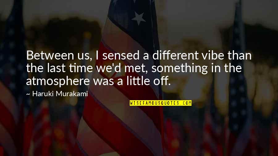 Kedrick Williams Quotes By Haruki Murakami: Between us, I sensed a different vibe than Kedrick Williams Quotes By Haruki Murakami: Between us, I sensed a different vibe than