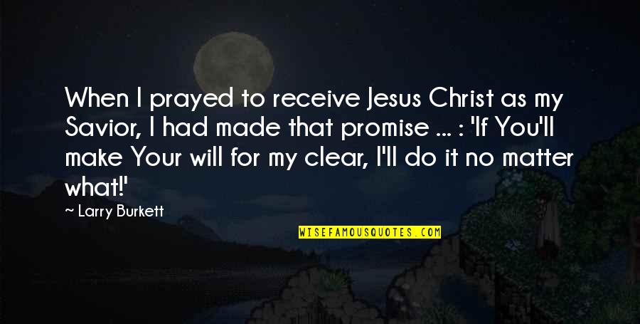 Kedrick Williams Quotes By Larry Burkett: When I prayed to receive Jesus Christ as Kedrick Williams Quotes By Larry Burkett: When I prayed to receive Jesus Christ as