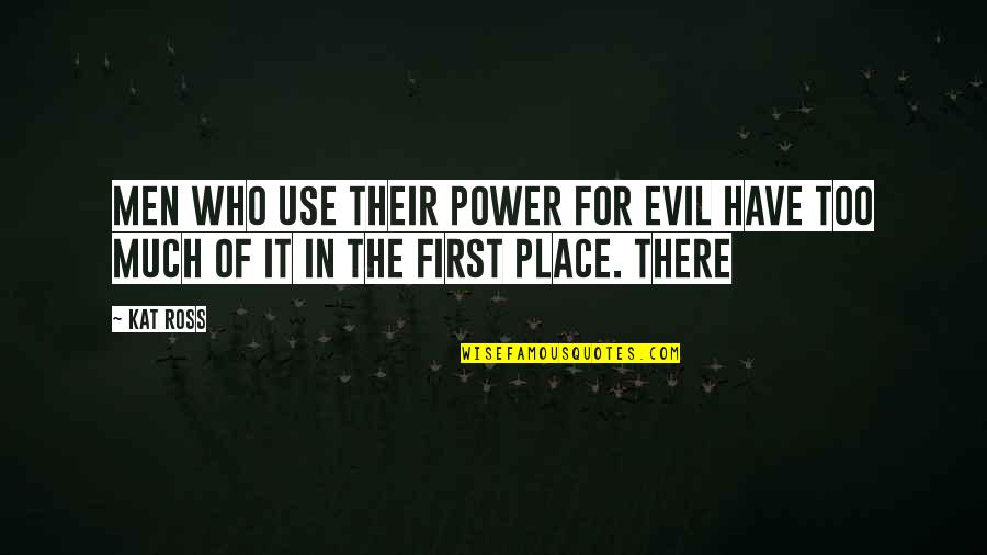 Kedua Dalam Quotes By Kat Ross: Men who use their power for evil have