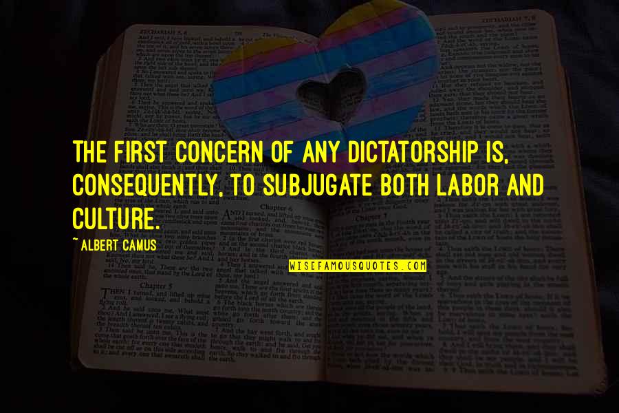 Kedung Waringin Quotes By Albert Camus: The first concern of any dictatorship is, consequently,