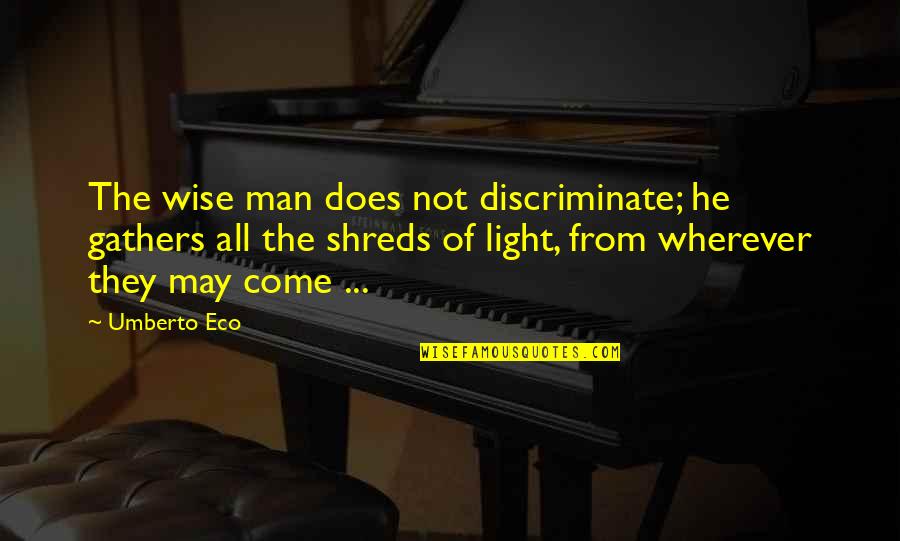Kedves Joc Quotes By Umberto Eco: The wise man does not discriminate; he gathers