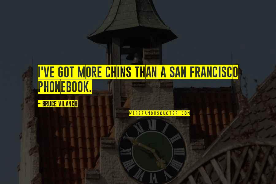 Kedves Quotes By Bruce Vilanch: I've got more chins than a San Francisco Kedves Quotes By Bruce Vilanch: I've got more chins than a San Francisco