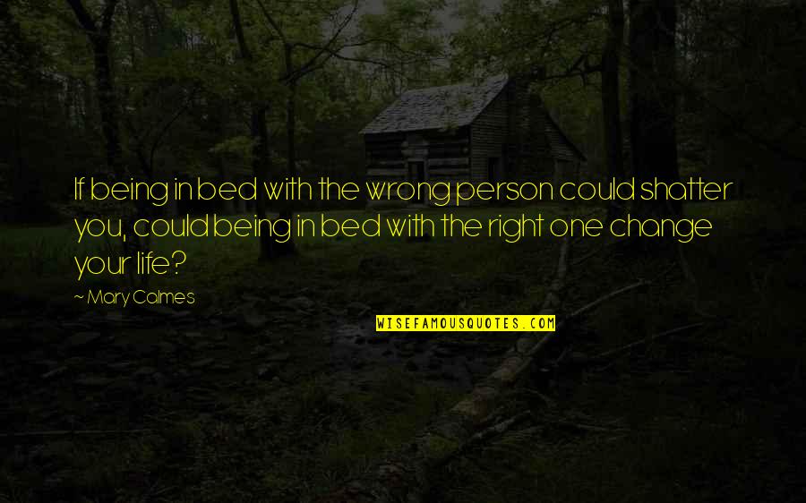 Kedzierski David Quotes By Mary Calmes: If being in bed with the wrong person Kedzierski David Quotes By Mary Calmes: If being in bed with the wrong person