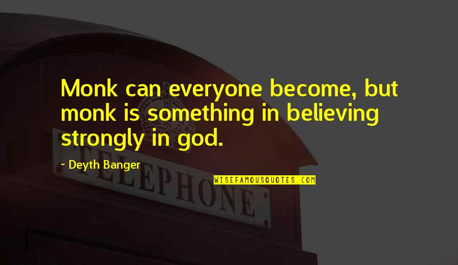 Kedziora Innovation Quotes By Deyth Banger: Monk can everyone become, but monk is something