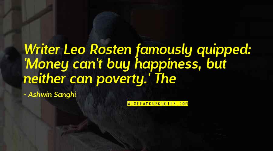Keebler Elf Quotes By Ashwin Sanghi: Writer Leo Rosten famously quipped: 'Money can't buy Keebler Elf Quotes By Ashwin Sanghi: Writer Leo Rosten famously quipped: 'Money can't buy
