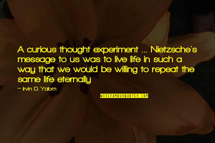 Keebler Elves Quotes By Irvin D. Yalom: A curious thought experiment ... Nietzsche's message to