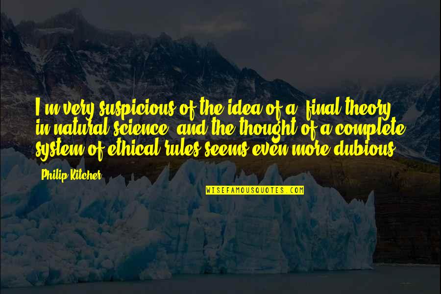 Keebler Elves Quotes By Philip Kitcher: I'm very suspicious of the idea of a Keebler Elves Quotes By Philip Kitcher: I'm very suspicious of the idea of a